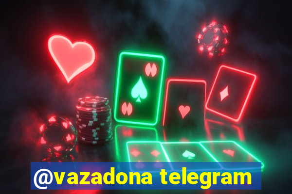 @vazadona telegram